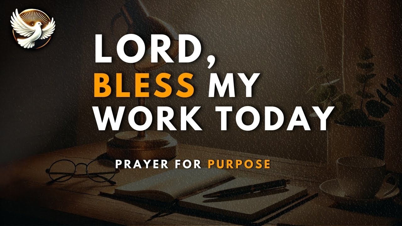 Dear Lord, Bless My Work Today – A Prayer for Productivity and Purpose ...