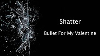 Video thumbnail of "Bullet For My Valentine - Shatter [LYRICS]"