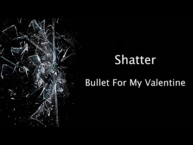 Bullet For My Valentine - Shatter [LYRICS] class=