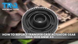 How to Replace Transfer Case Actuator Gear 20042010 BMW X3