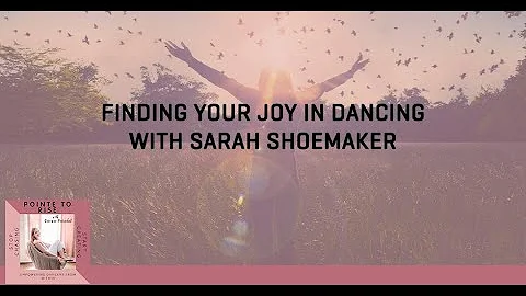 Finding Your Joy In Dancing With Sarah Shoemaker