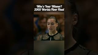 Who is Your Winner? 2003 Worlds Floor Final