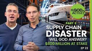 Ep 22  Supply Chain Disaster  Will God Answer?  Part 3