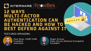 Webinar: 12 Ways Multi-Factor Authentication can be Hacked and how to Best Defend Against it