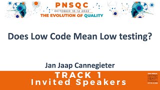 Does Low Code Mean Low Testing - Jan Jaap Cannegieter at PNSQC 2022