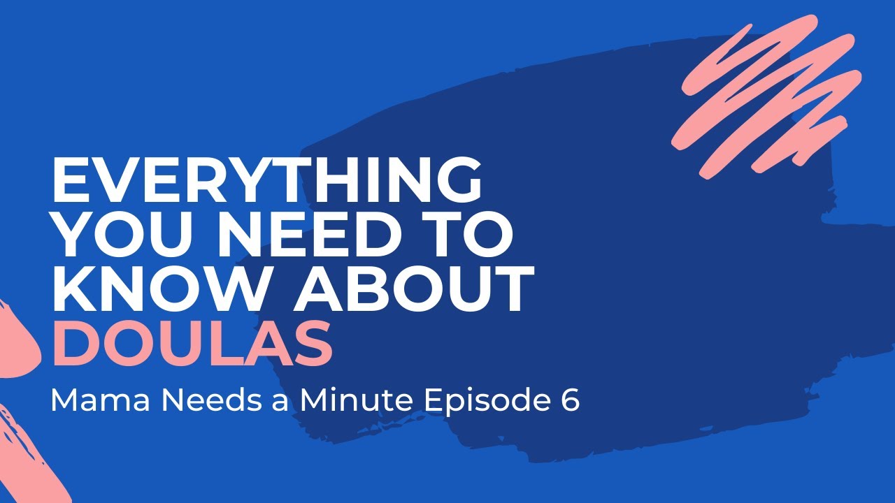 Everything You Need to Know About Doulas | Mama Needs A Minute - YouTube