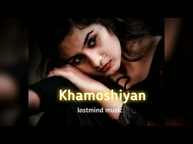 Khamoshiyan [Slowed+Reverb]-Arijit Singh|💜lostmind music |Indian lofi|| class=