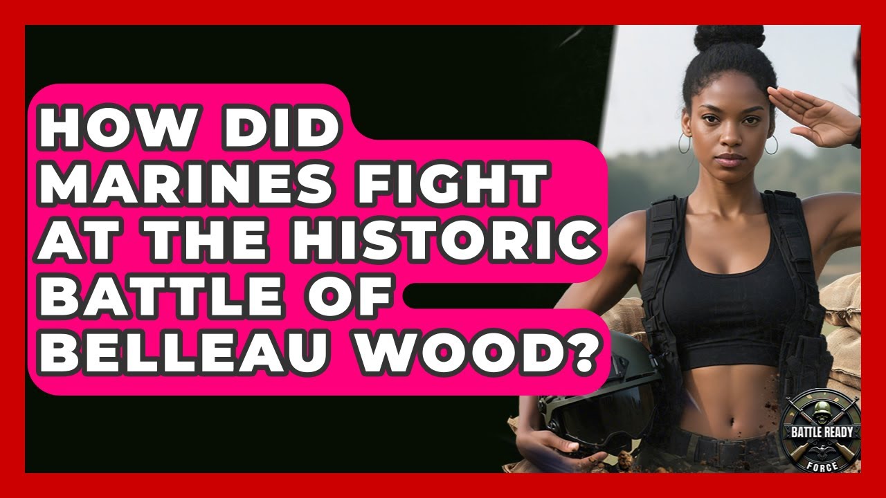 How Did Marines Fight At The Historic Battle Of Belleau Wood? - Battle ...