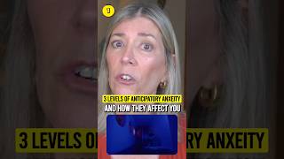 3 LEVELS OF ANTICIPATORY ANXIETY AND HOW THEY AFFECT YOU