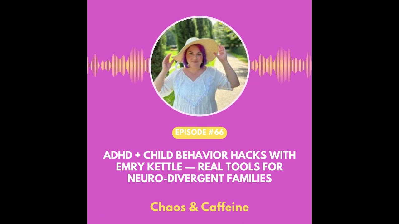 ADHD + Child Behavior Hacks with Emry Kettle — Real Tools for Neuro-Divergent Families