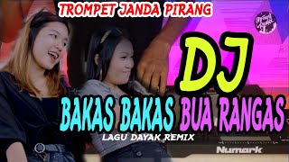 DJ BAKAS BAKAS BUA RANGAS (Full Remix Dayak) - Versi Trompet