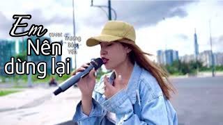 EM NÊN DỪNG LẠI - KHANG VIỆT | TRƯƠNG BẢO YẾN Live Cover Ngẫu Hứng | Thôi Em Đừng Nặng Lòng Anh Ta..