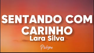 LARA SILVA - SENTANDO COM CARINHO (Lyrics) 🎶