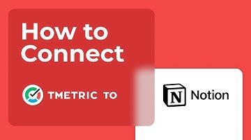 How To Connect TMetric To Notion