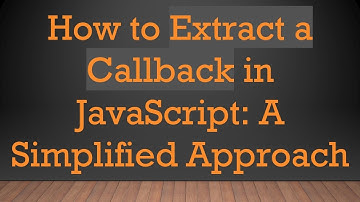 How to Extract a Callback in JavaScript: A Simplified Approach