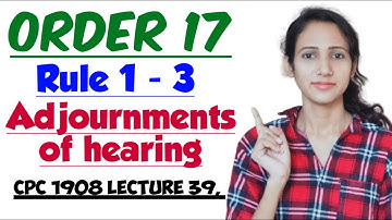ORDER 17 of CPC | Rule 1 to 3 | Adjournments of hearing in civil cases in CPC | CPC 1908 LECTURE 39,