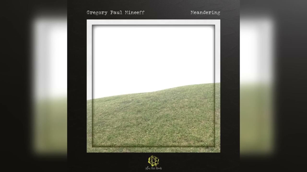 Watch Meandering | Gregory Paul Mineeff | Modern Classical Piano on YouTube Watch Meandering | Gregory Paul Mineeff | Modern Classical Piano on YouTube