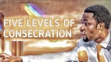 Five levels of consecration: Apostle Michael Orokpo