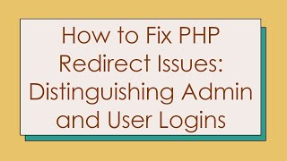 How to Fix PHP Redirect Issues: Distinguishing Admin and User Logins