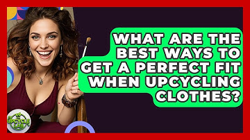 What Are The Best Ways To Get A Perfect Fit When Upcycling Clothes? - The Upcycle Lab