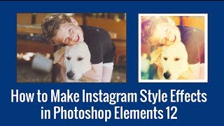 How to Make Instagram Style Effects in Photoshop Elements 12