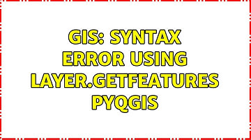 GIS: Syntax error using layer.getFeatures PyQGIS