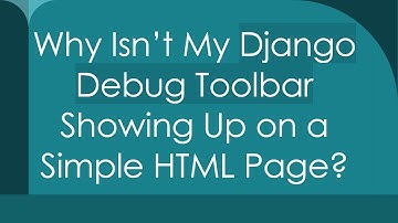 Why Isn’t My Django Debug Toolbar Showing Up on a Simple HTML Page?