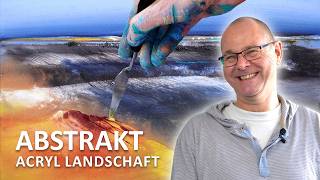 Freude am Malen – abstrakte Acryl-Landschaft | Dozent Hinrich Schüler