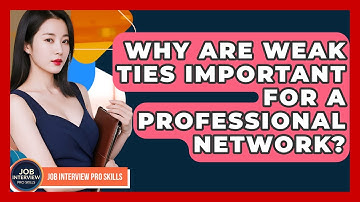 Why Are Weak Ties Important For A Professional Network? - Job Interview Pro Skills