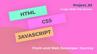 Project_03 - Image Slider Full Screen with HTML, CSS, JAVASCRIPT