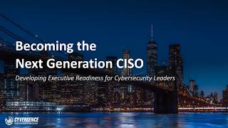 Details Course: Becoming the Next Generation CISO: Executive Readiness for Cybersecurity Leaders Guide