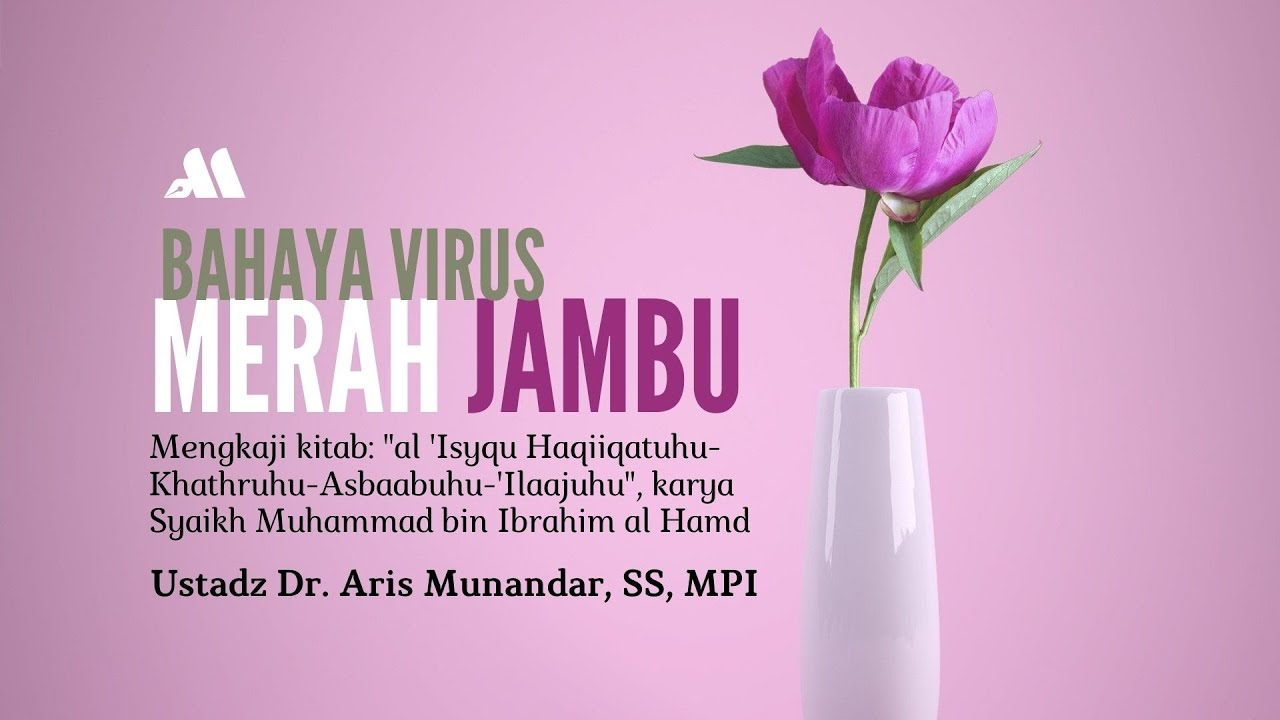 ⁣Bahaya Virus Merah Jambu [ Sesi.10 ] - Ustadz Dr. Aris Munandar, SS, MPI