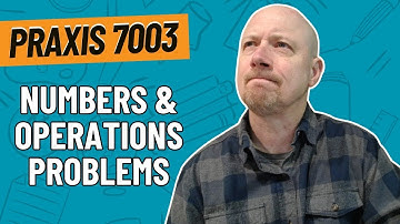 Practice Problems for Numbers and Operations | Praxis Elementary Education: Mathematics (7003)