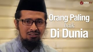 Ceramah Singkat: Orang Paling Baik di Dunia - Ustadz Dr. Muhammad Arifin Badri, MA.