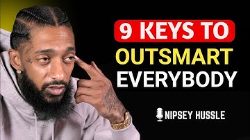 9 Powerful Keys That Make You OUTSMART Everybody Else | NIPSEY HUSSLE
