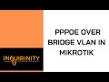 PPPoE over Bridge VLAN in MikroTik