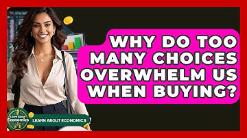 Why Do Too Many Choices Overwhelm Us When Buying? - Learn About Economics