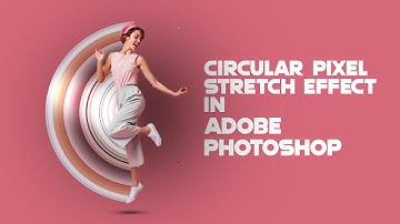 Circular Pixel Stretch Effect in Adobe Photoshop 2024