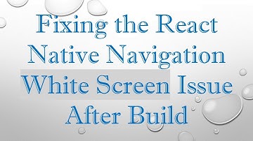 Fixing the React Native Navigation White Screen Issue After Build