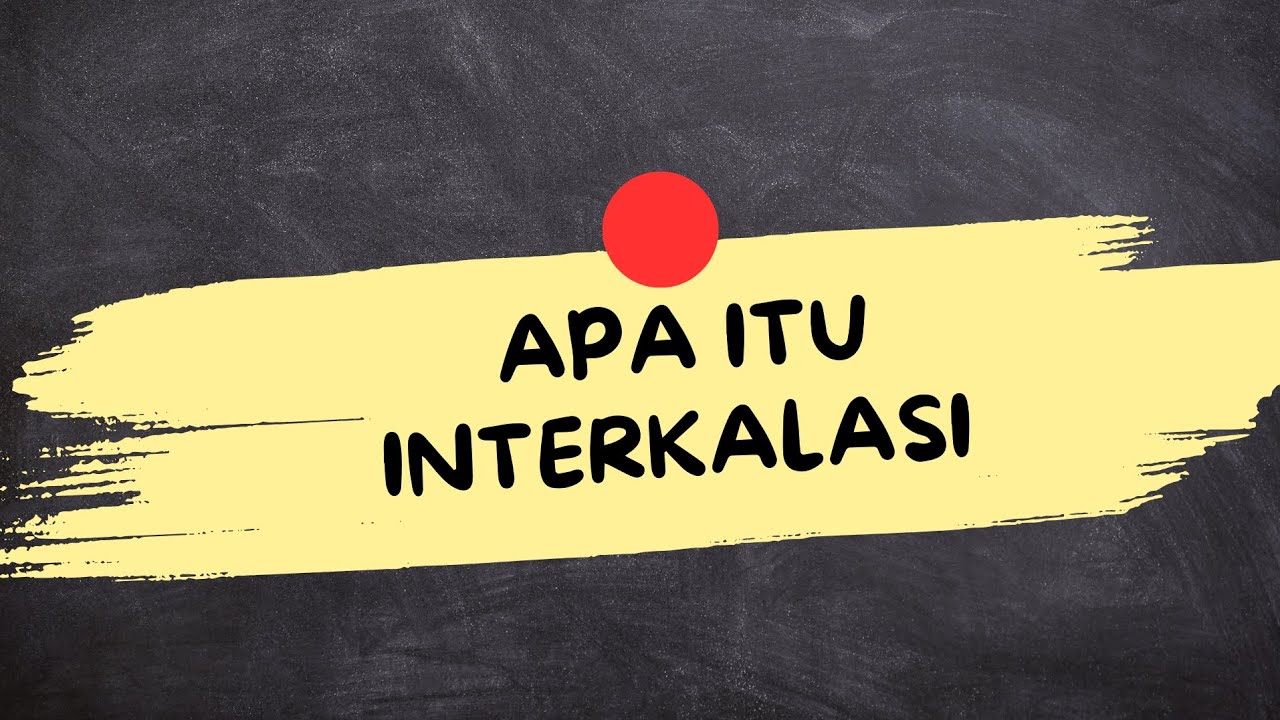 APA ITU INTERKALASI (Interkalasi Adalah)