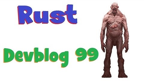 RUST Devblog 99! Полный обзор!