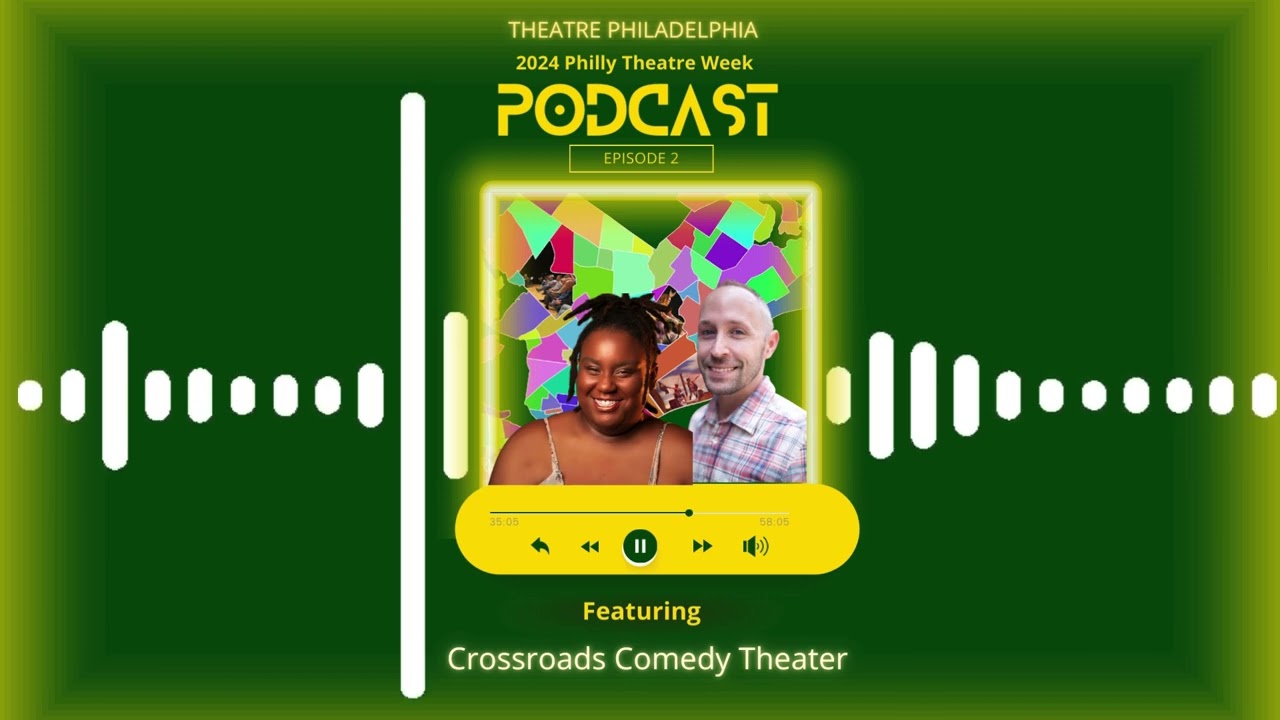 2024 Philly Theatre Week featuring Crossroads Comedy Theater