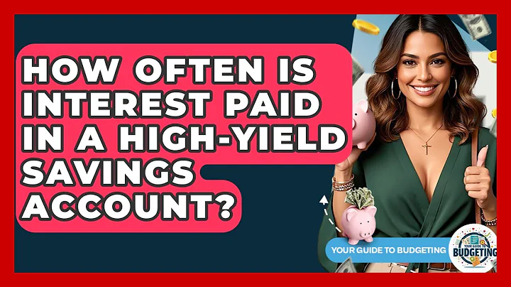 How Often Is Interest Paid In A High-Yield Savings Account? - Your Guide to Budgeting