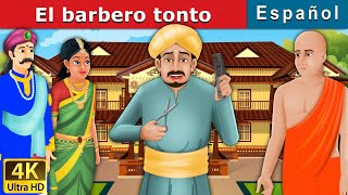 El barbero tonto | The Foolish Barber in Spanish | Cuentos Infantiles | Cuentos De Hadas Españoles