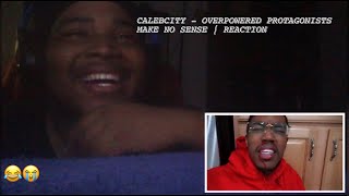 CALEBCITY - OVERPOWERED PROTAGONISTS MAKE NO SENSE | REACTION