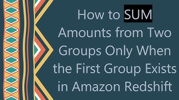 How to SUM Amounts from Two Groups Only When the First Group Exists in Amazon Redshift