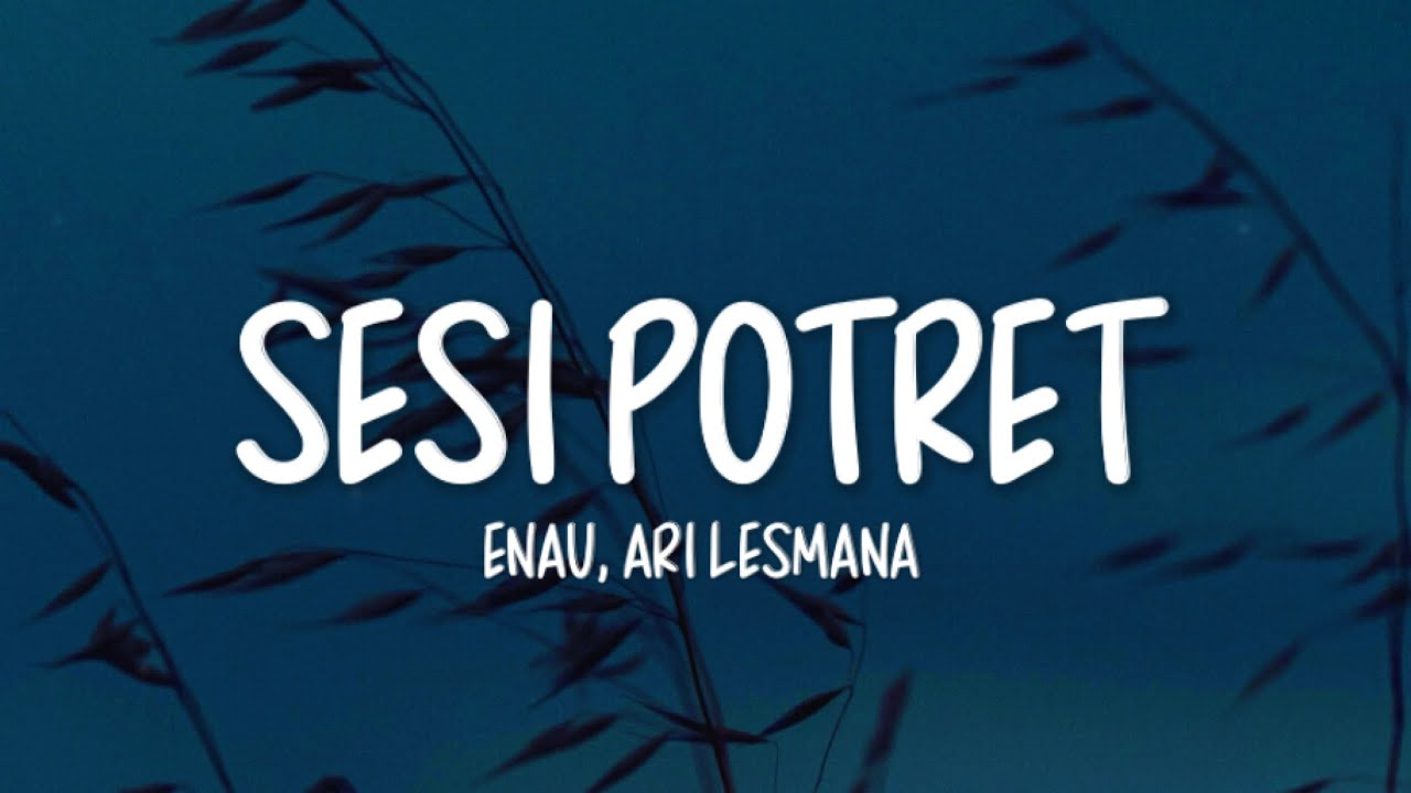 Eńau Feat. Ari Lesmana - Sesi Potret (Lirik Lagu)