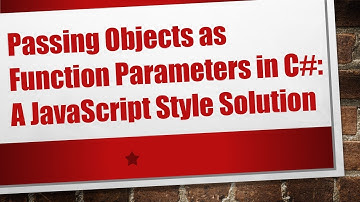 Passing Objects as Function Parameters in C# : A JavaScript Style Solution