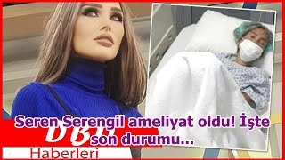 Seren Serengil Ameliyat Oldu İşte Son Durumu...
