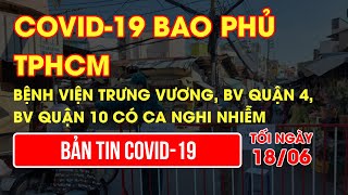 Bản Tin Covid-19 Tối 186 Covid-19 Bao Phủ Tphcm, Có Ca Nhiễm Ở Bv Trưng Vương, Quận 4, Quận 10...